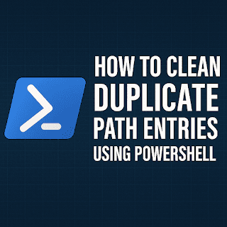 🛠 How to Clean Duplicate PATH Environment Variable Entries Using PowerShell